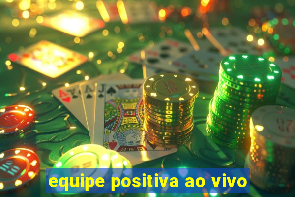 equipe positiva ao vivo